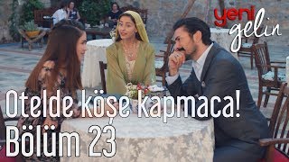 Yeni Gelin 23. Bölüm - Otelde Köşe Kapmaca