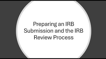 Preparing an IRB Submission and the IRB Review Process