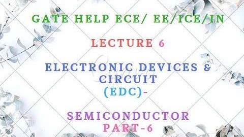 LECTURE-6  Electronic Devices & Circuit (EDC)-   Semiconductor Part-6