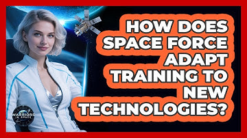 How Does Space Force Adapt Training To New Technologies?