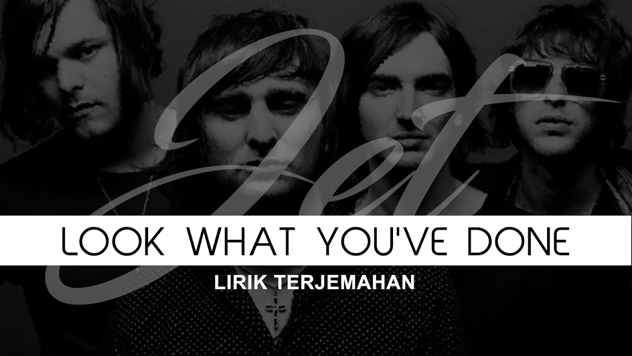 Jet - Look What You've Done (Lyrics) | Lirik Terjemahan Jet - Look What You've Done (Lyrics) | Lirik Terjemahan