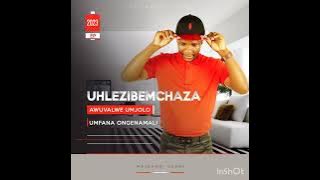 UHlezibemchaza awuvalwe umjolo 🔥🔥