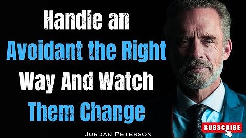 Handle an Avoidant the Right Way—and Watch Them Change | Jordan Peterson’s 12 Rules