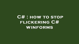C# : how to stop flickering C# winforms