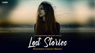 Lost Stories Mashup 2025 - Azeeb Bichadna X Ishq Faheem Abdullah Heartbreak Chillout Mashup