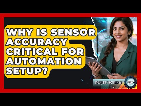 Why Is Sensor Accuracy Critical For Automation Setup? - Industrial Tech Insights