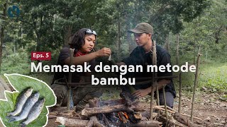 Eps. 5 | Survival Tips - Memasak dengan metode bambu #survivaltips