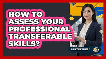 How To Assess Your Professional Transferable Skills?