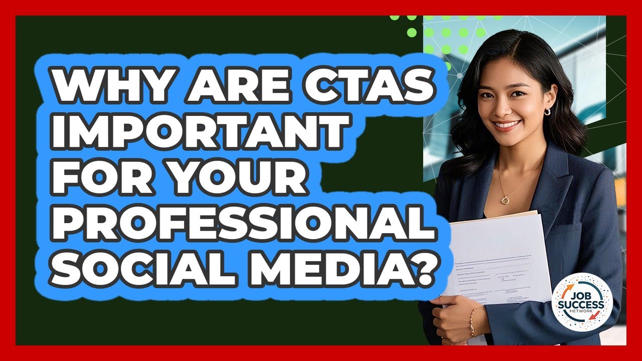 Why Are CTAs Important For Your Professional Social Media? - Job Success Network
