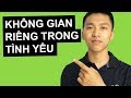 Vì Sao Phải Cho Nhau Không Gian Riêng Trong Tình Yêu