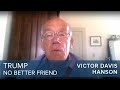 Victor Davis Hanson | Trump: No Better Friend, No Worse Enemy
