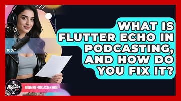 What Is Flutter Echo In Podcasting, And How Do You Fix It? - Modern Podcaster Hub