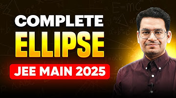 Complete Ellipse in 90 Minutes for JEE Main 2025 | One Shot Series for Maths