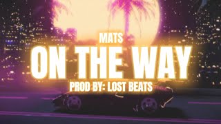 MATS - ON THE WAY (Prod by: Lost Beats)