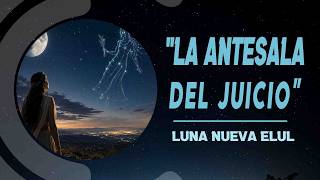 LA ANTESALA DEL JUICIO - LUNA NUEVA ELUL