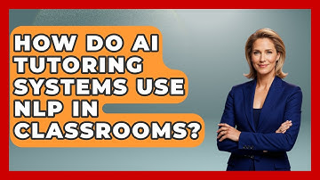How Do AI Tutoring Systems Use NLP In Classrooms? - Safe AI for The Classroom