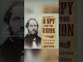 Timothy Webster: The first union Spy during the Civil War to be executed.