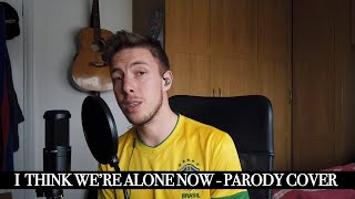 I Think We&#39;re Alone Now Parody Cover - Covid 19 Corona Related