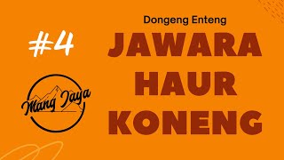 Jawara Haur Koneng, Bagian 4, Dongeng Enteng Mang Jaya @MangJaya