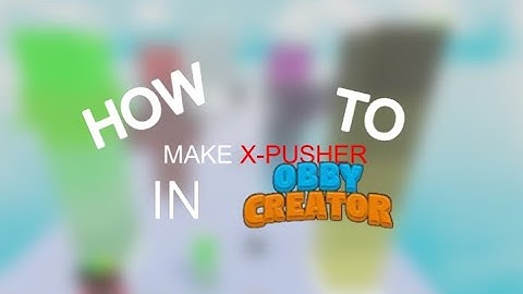 How to make x-pusher in Obby Creator