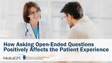 How Asking Open-Ended Questions Positively Affects the Patient Experience