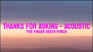Five Finger Death Punch - Thanks For Asking (Acoustic) [Lyric Video]