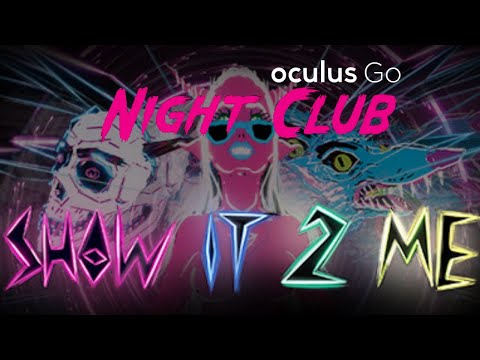 NightClub Show It To Me VR |Oculus Go