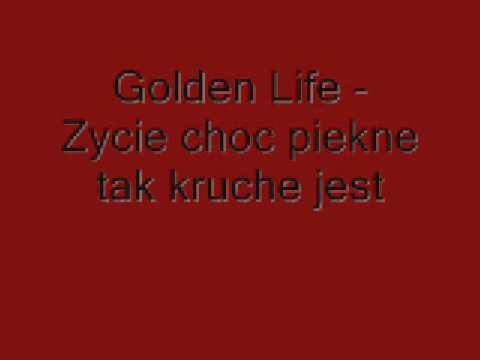 Golden Life - Zycie choc piekne tak kruche jest