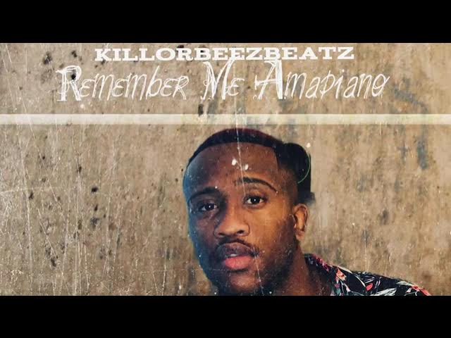 Killorbeezbeatz   Remember Me Amapiano 80s Amapiano Music360p