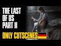 The Last Of Us 2 ONLY Cutscenes Full Movie German | NUR Cutszenen Film Deutsch HD | No Gameplay