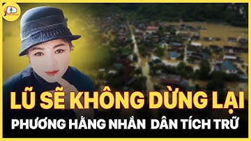 Nguyễn Phương Hằng Cảnh Báo Lũ Lịch Sử - Người Dân Hãy Tích Trữ Lương Thực.