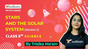 Stars and the Solar Systems | Class 8 Science | Online Classes | Session 1 - Swiflearn