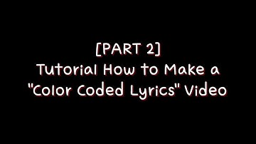 [PART 2] Tutorial How to Make a "Color Coded Lyrics" Video