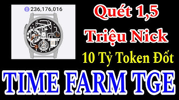 TIME FARM 1,5 TRIỆU NICK BỊ QUÉT HƠN 10 TỶ TOKEN BỊ ĐỐT CHÁY CHUẨN BỊ TGE ĐIỀU CẦN BIẾT | Kiếm Tiền