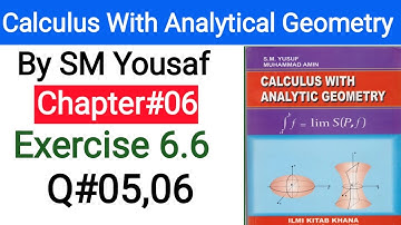Calculus with analytical Geometry by SM Yousaf | Chapter 06 | Exercise 6.6 | Q 05,06