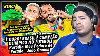 ♫ É OURO! BRASIL É CAMPEÃO OLÍMPICO NO FUTEBOL! | Paródia Meu Pedaço de Pecado - João Gomes {REACT}