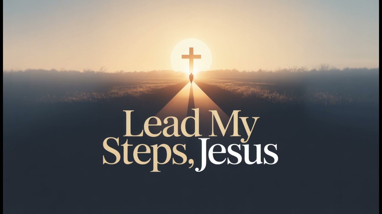 Lead My Steps, Jesus | Guidance Worship Song | Christian Music 2025
