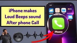 iPhone makes loud beeps sound after phone call | apple tech world