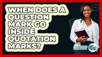 When Does A Question Mark Go Inside Quotation Marks?