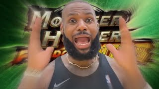 LeBron James scream if you love Monster Hunter