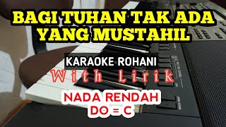 BAGI TUHAN TAK ADA YANG MUSTAHIL || KARAOKE ROHANI || NADA RENDAH || DO = C