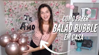 COMO FAZER BALÃO BUBBLE EM CASA PERSONALIZADO SEM MÁQUINA E SEM GÁS HÉLIO