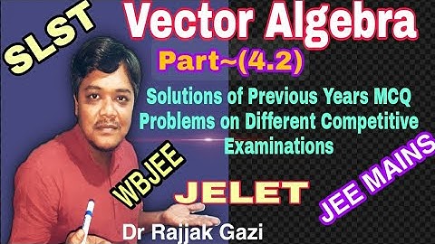 #JELET#WBJEE#JEEMAINS#SLST            Vector Algebra~(4.3) by Dr Rajjak Gazi