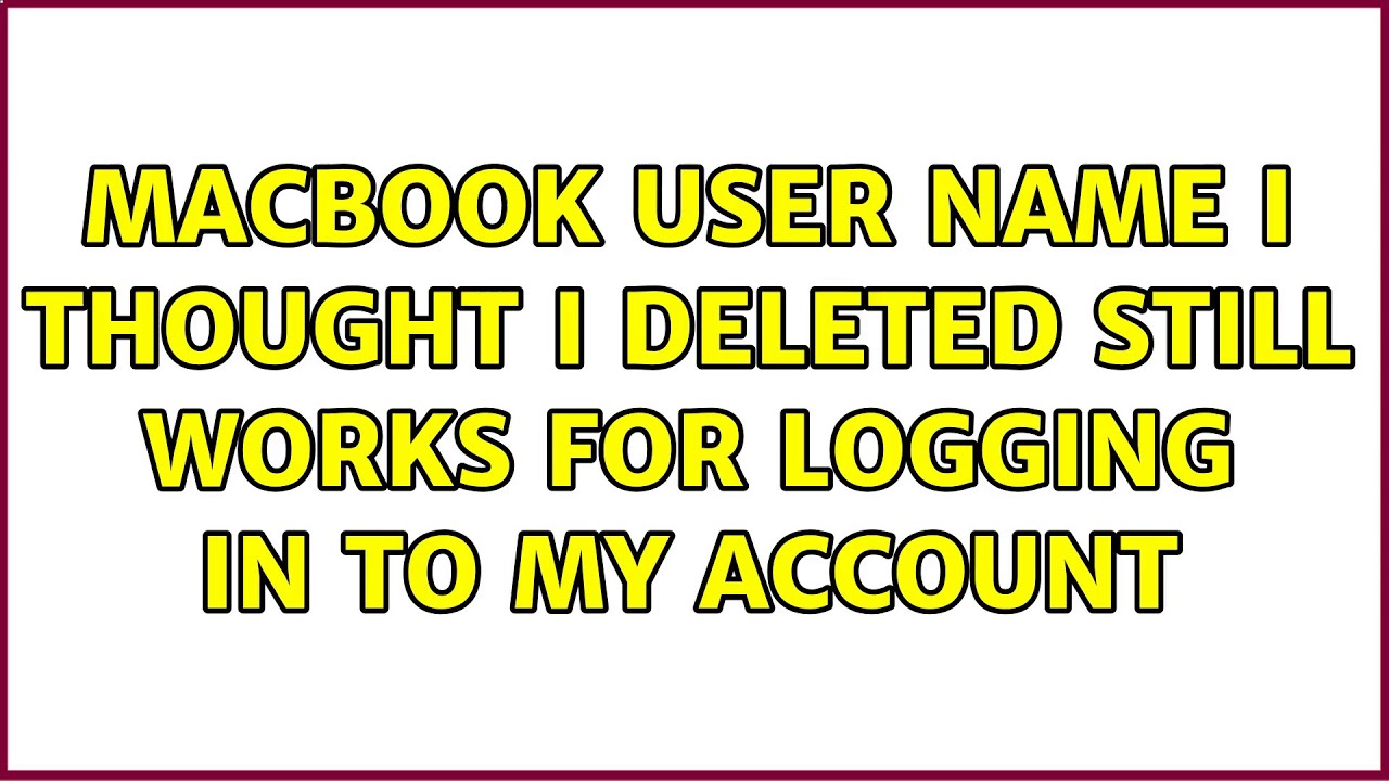 MacBook User Name I Thought I Deleted Still Works For Logging In To My Account YouTube