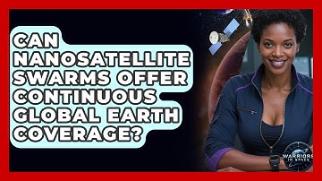 Can Nanosatellite Swarms Offer Continuous Global Earth Coverage? - Warriors In Space