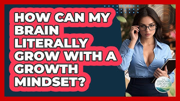 How Can My Brain Literally Grow With A Growth Mindset? - The Personal Growth Path