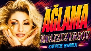 Muazzez Ersoy - Ağlama (Cover Remix)