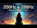 Restore Basic Trust | Emotional Healing | 256Hz + 288Hz Root &amp; Sacral Chakra Meditation, Sleep Music