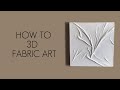How to Make 3D Art Using Fabric
