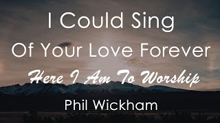 I Could Sing Of Your Love / Here I Am To Worship - Phil Wickham (Lyrics)  | Songs From Home